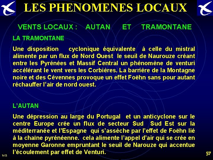 LES PHENOMENES LOCAUX VENTS LOCAUX : AUTAN ET TRAMONTANE LA TRAMONTANE Une disposition cyclonique