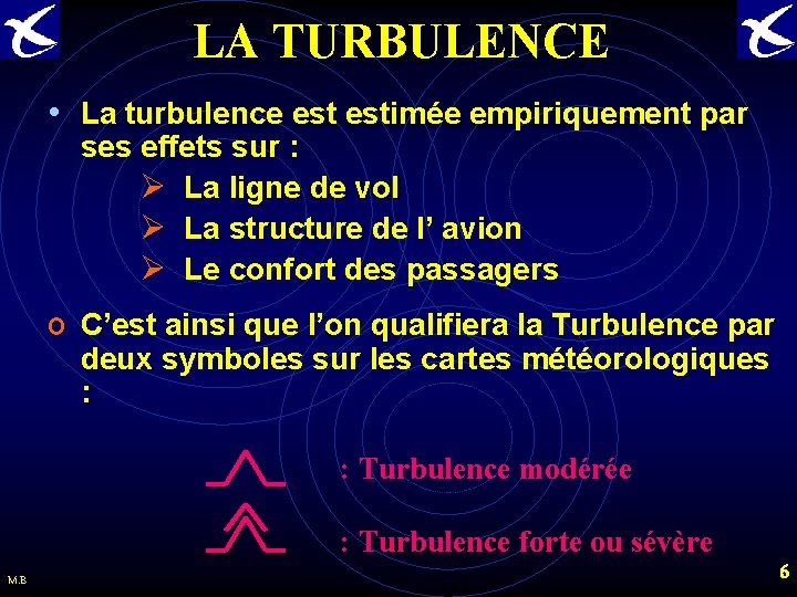 LA TURBULENCE • La turbulence estimée empiriquement par ses effets sur : Ø La