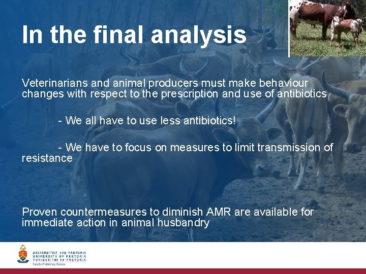 In the final analysis Veterinarians and animal producers must make behaviour changes with respect