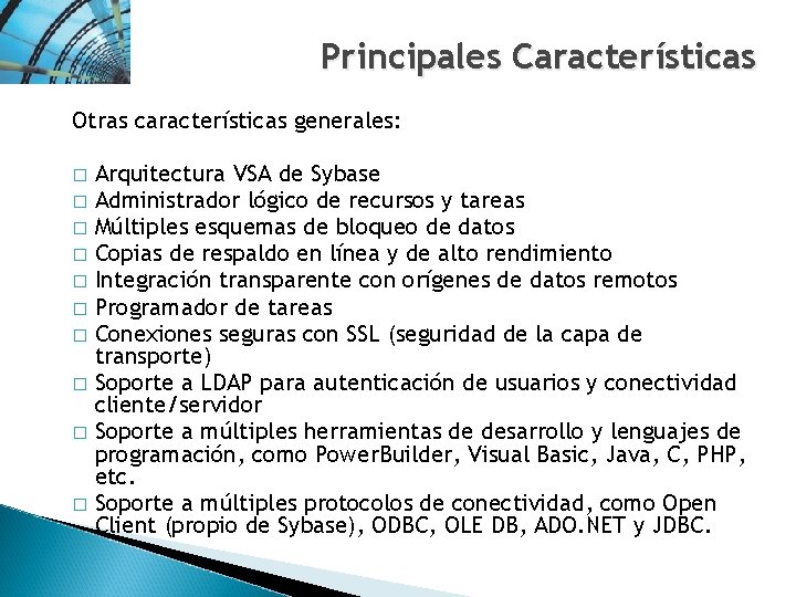 Principales Características Otras características generales: Arquitectura VSA de Sybase � Administrador lógico de recursos