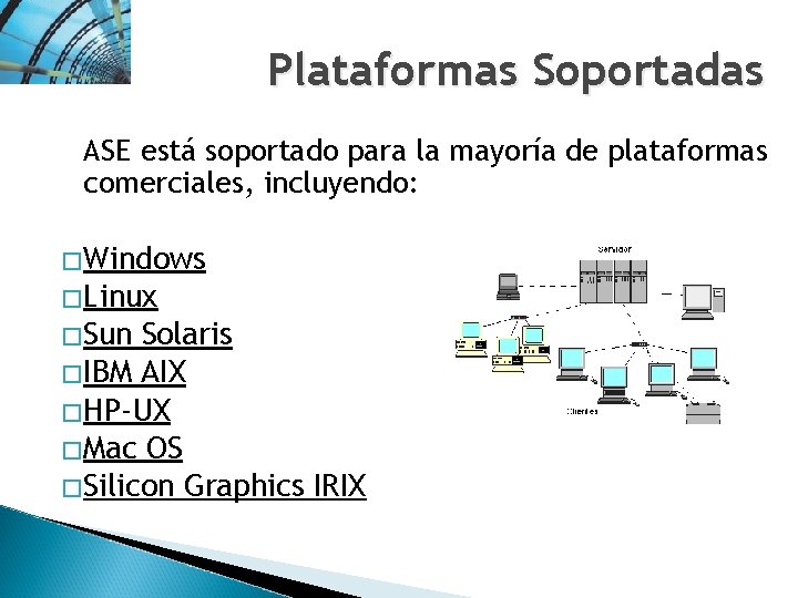 Plataformas Soportadas ASE está soportado para la mayoría de plataformas comerciales, incluyendo: � Windows