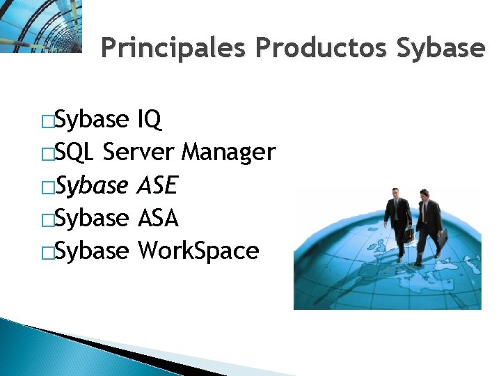 Principales Productos Sybase �Sybase IQ �SQL Server Manager �Sybase ASE �Sybase ASA �Sybase Work.