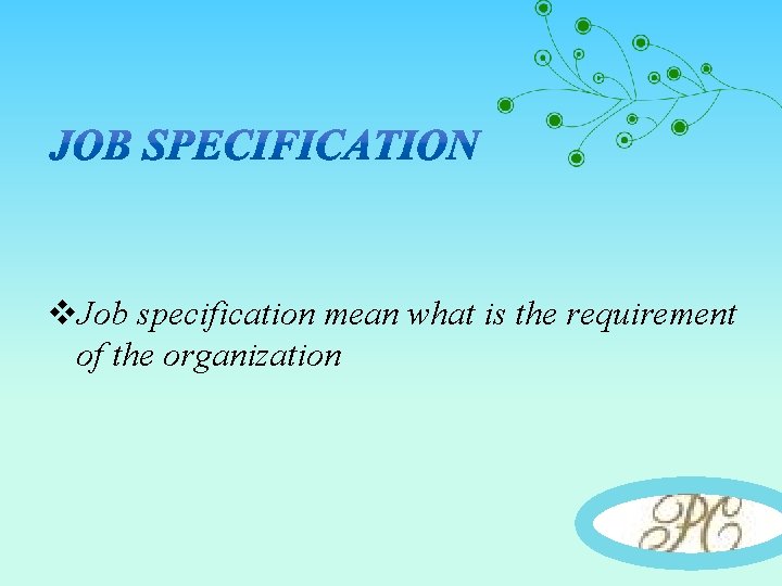 v. Job specification mean what is the requirement of the organization 