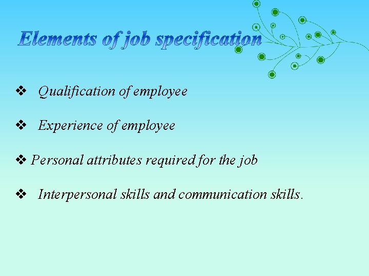 v Qualification of employee v Experience of employee v Personal attributes required for the