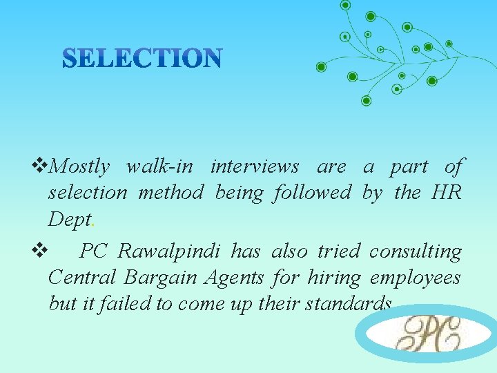 v. Mostly walk-in interviews are a part of selection method being followed by the