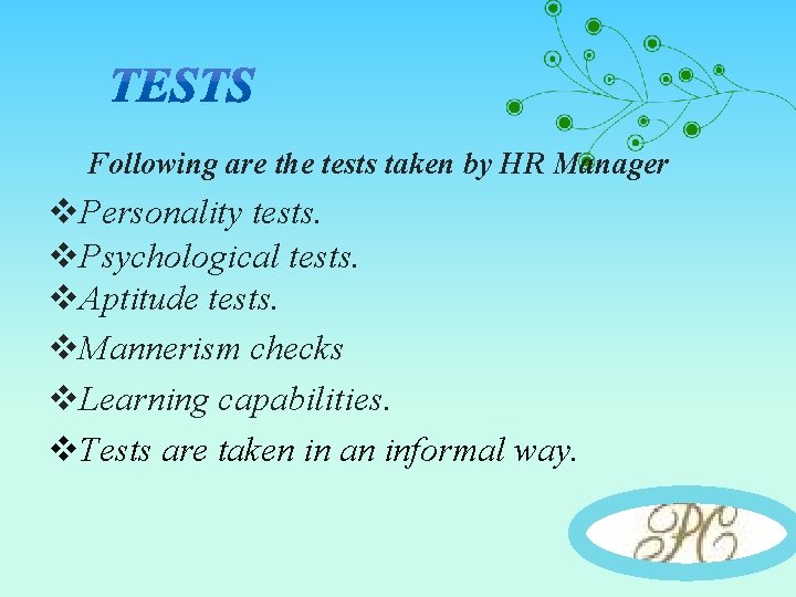 Following are the tests taken by HR Manager v. Personality tests. v. Psychological tests.