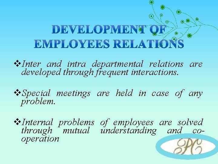 v. Inter and intra departmental relations are developed through frequent interactions. v. Special meetings