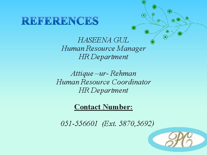 HASEENA GUL Human Resource Manager HR Department Attique –ur- Rehman Human Resource Coordinator HR