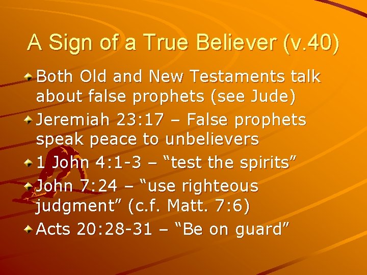 A Sign of a True Believer (v. 40) Both Old and New Testaments talk