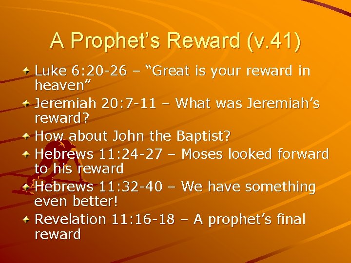 A Prophet’s Reward (v. 41) Luke 6: 20 -26 – “Great is your reward