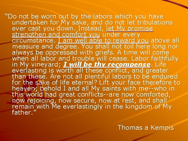 “Do not be worn out by the labors which you have undertaken for My