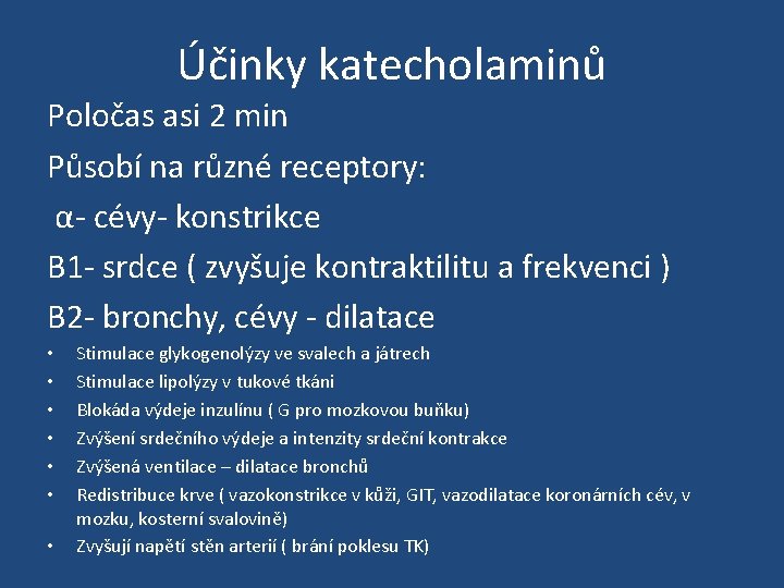 Účinky katecholaminů Poločas asi 2 min Působí na různé receptory: α- cévy- konstrikce Β