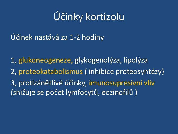 Účinky kortizolu Účinek nastává za 1 -2 hodiny 1, glukoneogeneze, glykogenolýza, lipolýza 2, proteokatabolismus