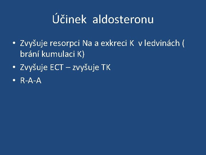 Účinek aldosteronu • Zvyšuje resorpci Na a exkreci K v ledvinách ( brání kumulaci