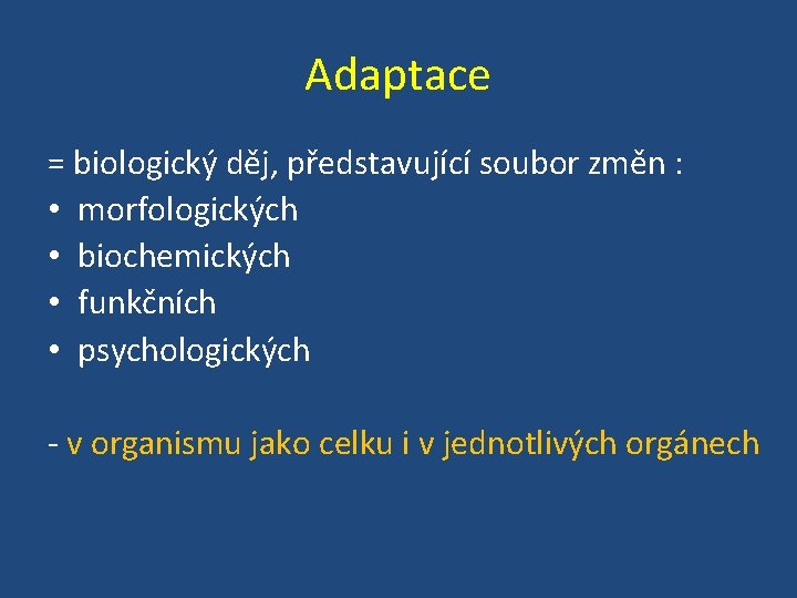 Adaptace = biologický děj, představující soubor změn : • morfologických • biochemických • funkčních