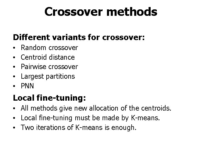 Crossover methods Different variants for crossover: • • • Random crossover Centroid distance Pairwise