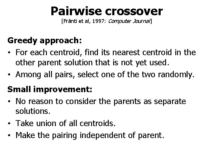 Pairwise crossover [Fränti et al, 1997: Computer Journal] Greedy approach: • For each centroid,