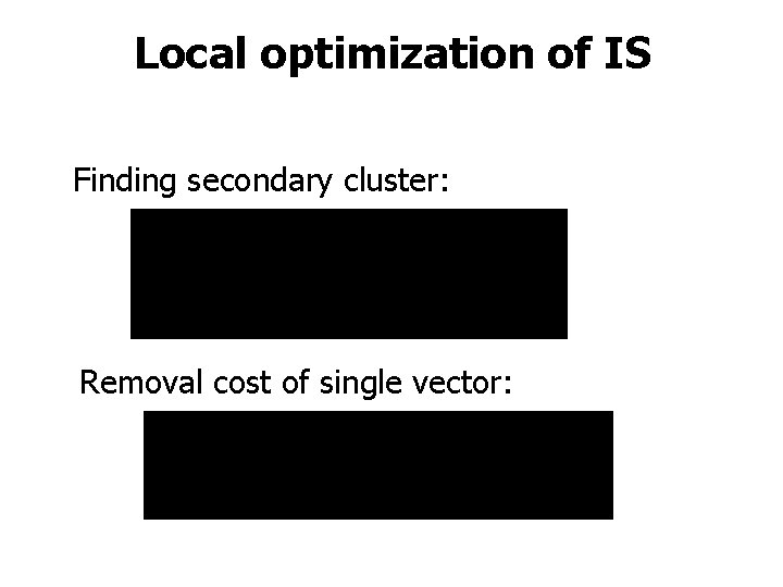 Local optimization of IS Finding secondary cluster: Removal cost of single vector: 