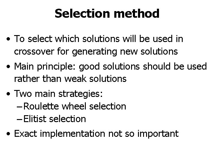 Selection method • To select which solutions will be used in crossover for generating