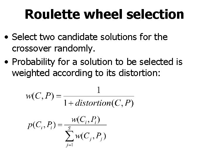 Roulette wheel selection • Select two candidate solutions for the crossover randomly. • Probability