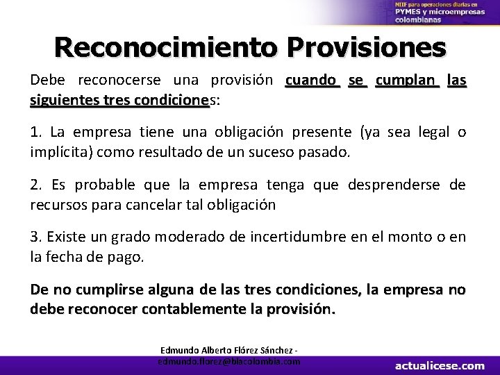 Reconocimiento Provisiones Debe reconocerse una provisión cuando se cumplan las siguientes tres condiciones: condicione
