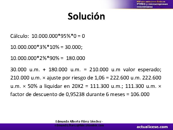 Solución Cálculo: 10. 000*95%*0 = 0 10. 000*3%*10% = 30. 000; 10. 000*2%*90% =