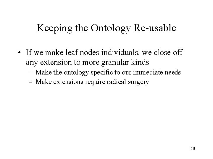 Keeping the Ontology Re-usable • If we make leaf nodes individuals, we close off