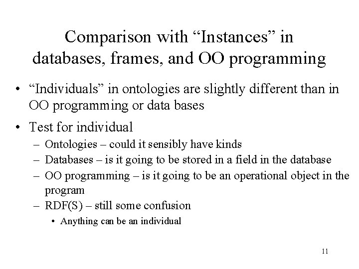 Comparison with “Instances” in databases, frames, and OO programming • “Individuals” in ontologies are