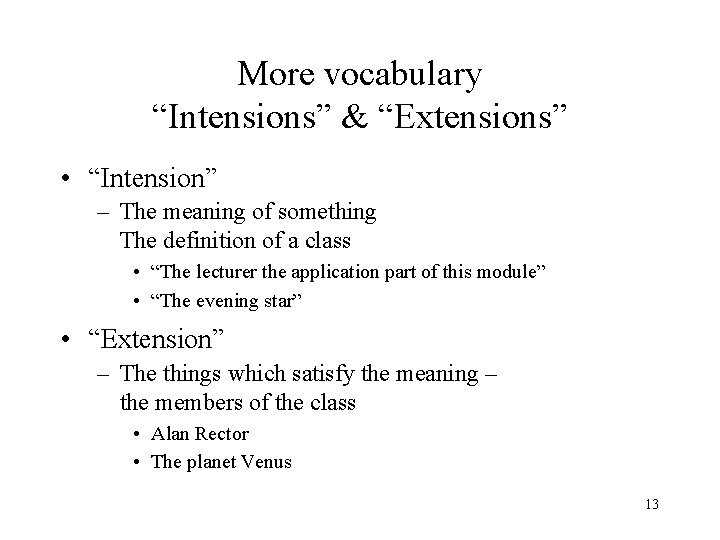 More vocabulary “Intensions” & “Extensions” • “Intension” – The meaning of something The definition