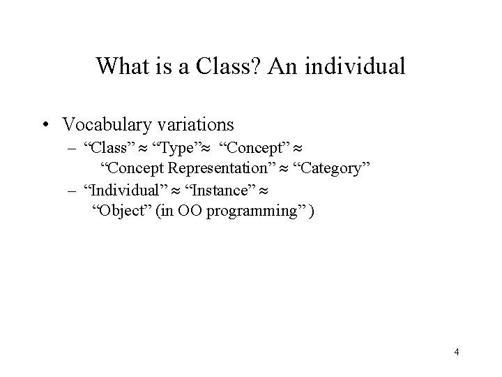 What is a Class? An individual • Vocabulary variations – “Class” “Type” “Concept” “Concept