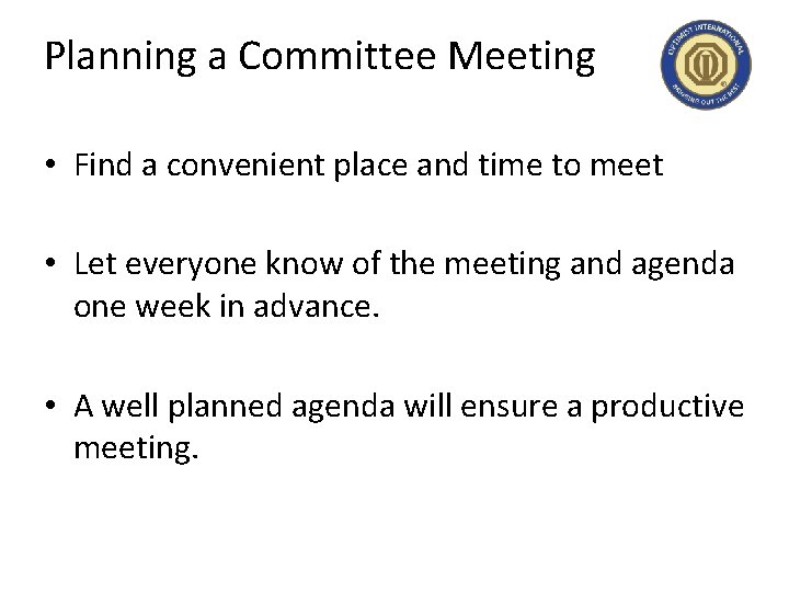 Planning a Committee Meeting • Find a convenient place and time to meet •
