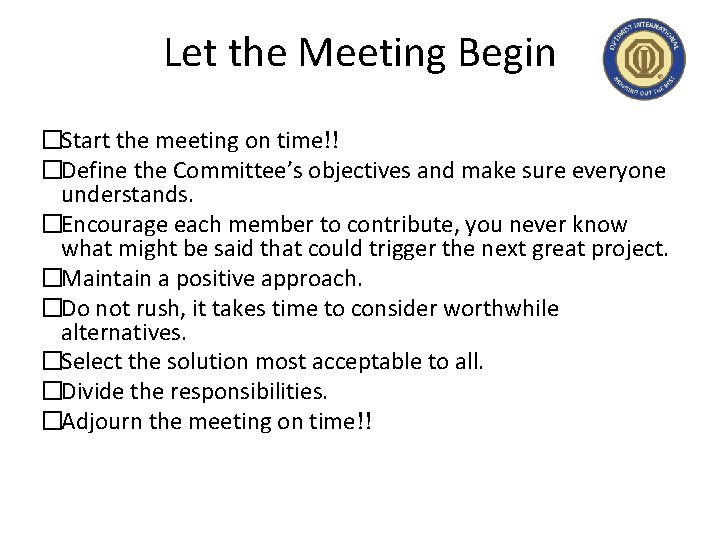 Let the Meeting Begin �Start the meeting on time!! �Define the Committee’s objectives and