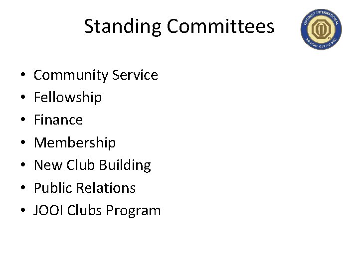 Standing Committees • • Community Service Fellowship Finance Membership New Club Building Public Relations