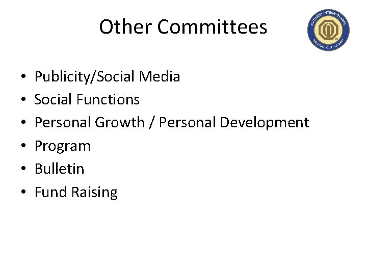 Other Committees • • • Publicity/Social Media Social Functions Personal Growth / Personal Development