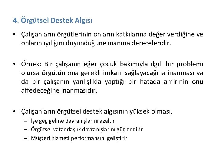 4. Örgütsel Destek Algısı • Çalışanların örgütlerinin onların katkılarına değer verdiğine ve onların iyiliğini