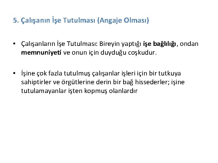 5. Çalışanın İşe Tutulması (Angaje Olması) • Çalışanların İşe Tutulması: Bireyin yaptığı işe bağlılığı,