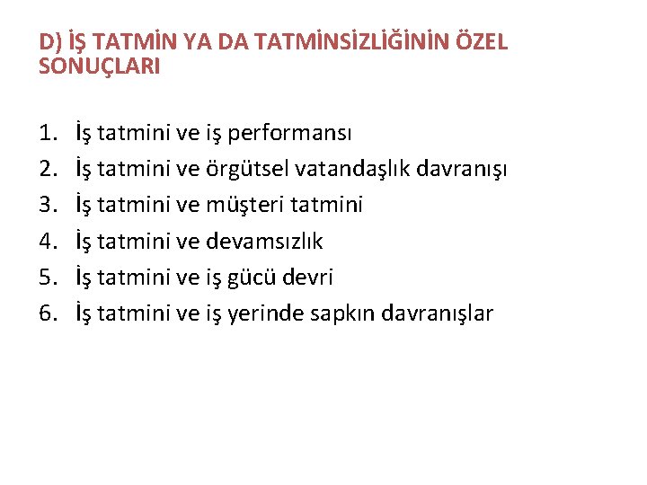 D) İŞ TATMİN YA DA TATMİNSİZLİĞİNİN ÖZEL SONUÇLARI 1. 2. 3. 4. 5. 6.