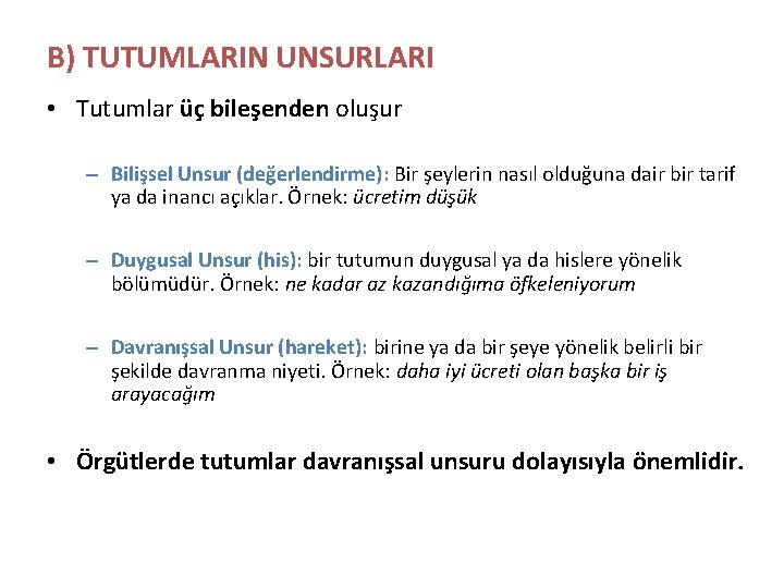 B) TUTUMLARIN UNSURLARI • Tutumlar üç bileşenden oluşur – Bilişsel Unsur (değerlendirme): Bir şeylerin