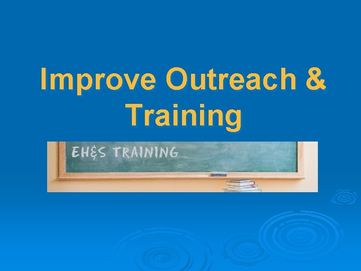Improve Outreach & Training 