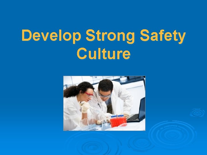 Develop Strong Safety Culture 