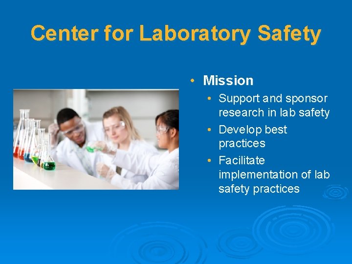 Center for Laboratory Safety • Mission • Support and sponsor research in lab safety