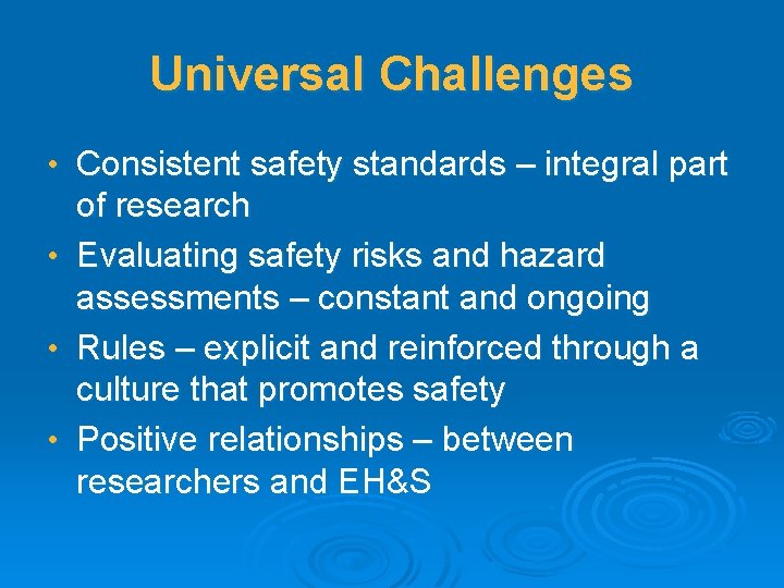 Universal Challenges • Consistent safety standards – integral part of research • Evaluating safety