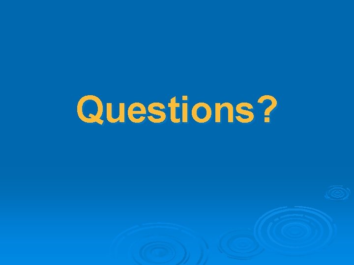 Questions? 