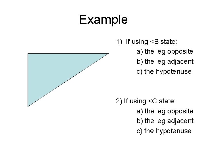 Example 1) If using <B state: a) the leg opposite b) the leg adjacent