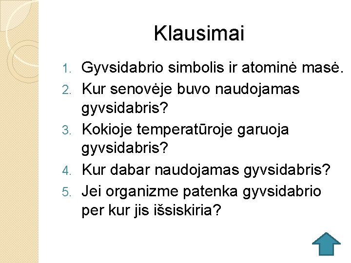 Klausimai 1. 2. 3. 4. 5. Gyvsidabrio simbolis ir atominė masė. Kur senovėje buvo