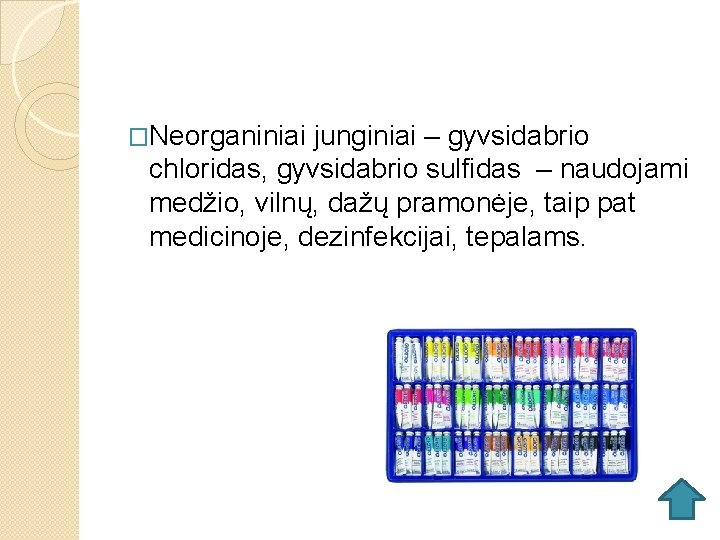 �Neorganiniai junginiai – gyvsidabrio chloridas, gyvsidabrio sulfidas – naudojami medžio, vilnų, dažų pramonėje, taip