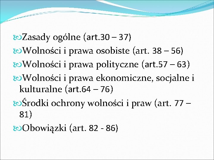  Zasady ogólne (art. 30 – 37) Wolności i prawa osobiste (art. 38 –