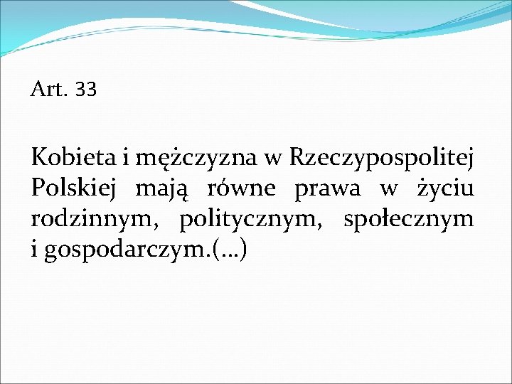 Art. 33 Kobieta i mężczyzna w Rzeczypospolitej Polskiej mają równe prawa w życiu rodzinnym,