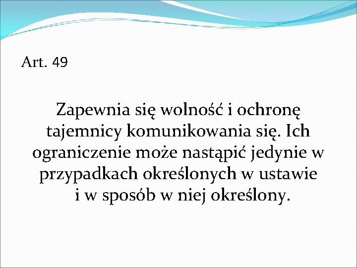 Art. 49 Zapewnia się wolność i ochronę tajemnicy komunikowania się. Ich ograniczenie może nastąpić