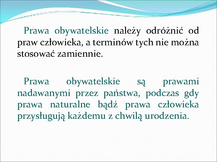 Prawa obywatelskie należy odróżnić od praw człowieka, a terminów tych nie można stosować zamiennie.